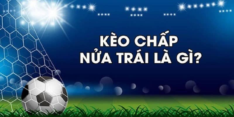 Chấp nửa trái trong bóng đá - tỷ lệ đá banh trực tuyến siêu hot